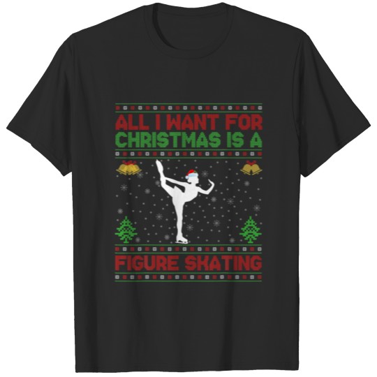 Discover Funny Ugly All I Want For Christmas Is A Figure Sk T-shirt