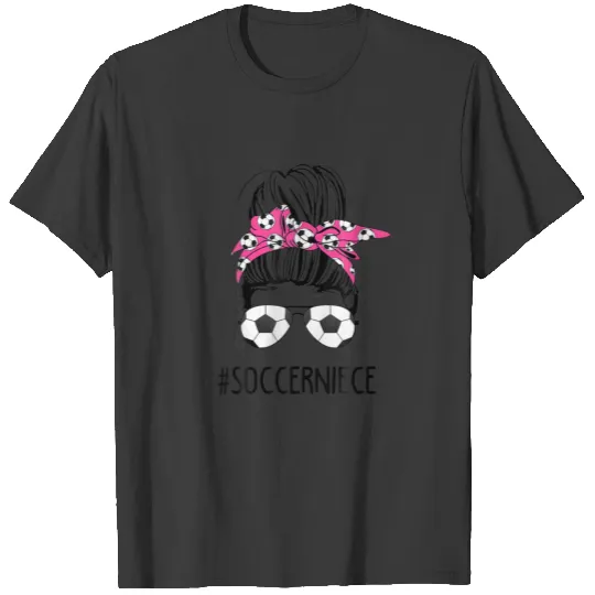 Soccer Niece Life Messy Bun Hair Sunglasses Mother T-shirt