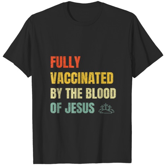 Discover Retro Fully Vaccinated By The Blood Of Jesus T-shirt