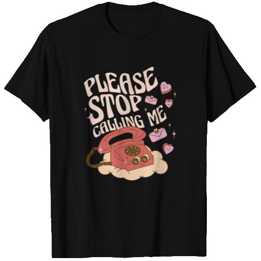 anti valentine day gifts- please stop calling me T-shirt