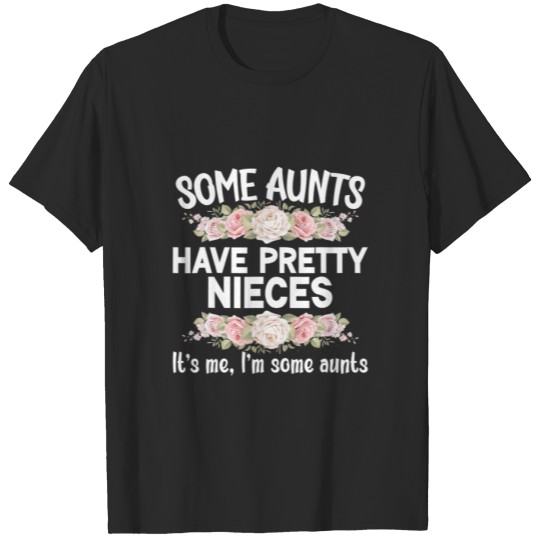 Discover Women's Some Aunt Have Pretty Nieces Funny Aunt An T-shirt
