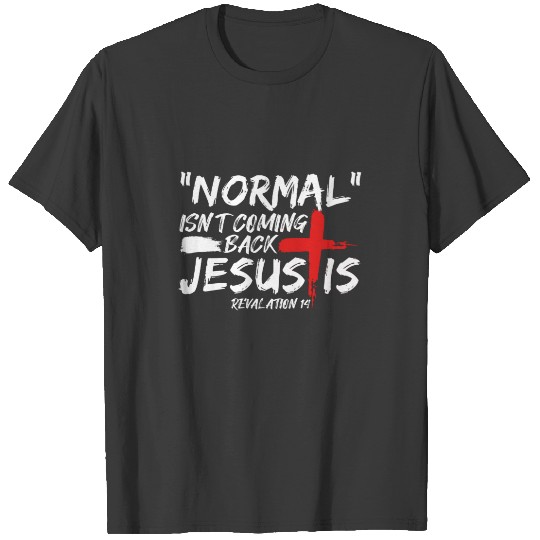 Normal Isn't Coming Back But Jesus Is Revelation.p T-shirt