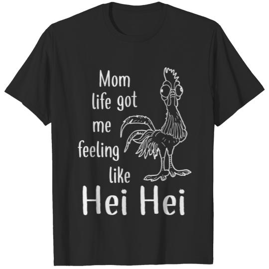 Mom Life Got Me Feeling Like Hei Hei ,Wo T-shirt