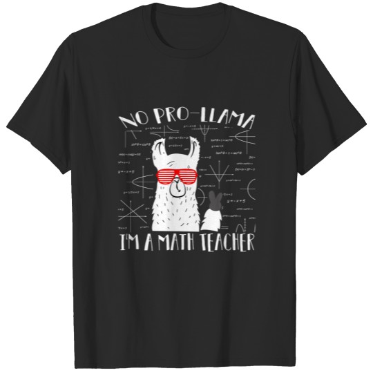 Teacher Math Is No Prob-Llama  llama Gift Tea T-shirt