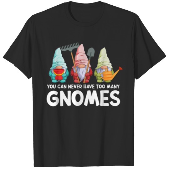 Discover Garden Gnome You Can Never Have Too Many Gnomes Ga T-shirt