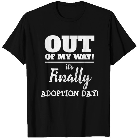 Finally its Adoption Day T - Gotcha Day Tee T-shirt