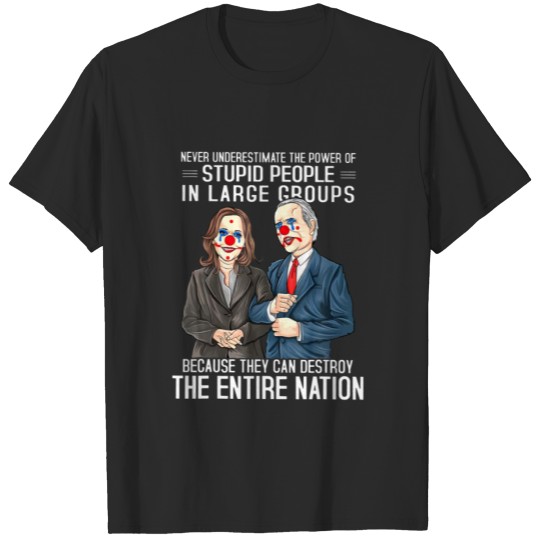 Funny Joe Biden Clown The Power Of Stupid People A T-shirt