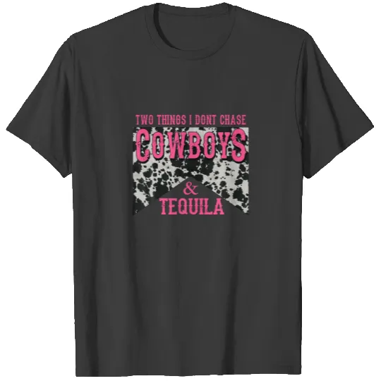Two Things We Don't Chase Cowboys And Tequila Cowh T-shirt
