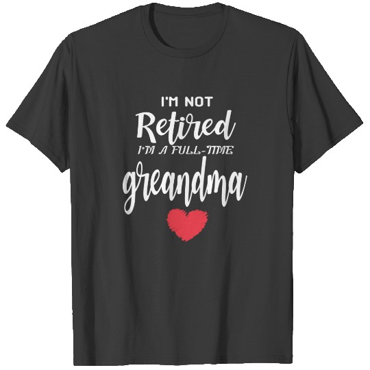 I'm Not Retired I'm a Full Time Grandma Plus Size T-shirt