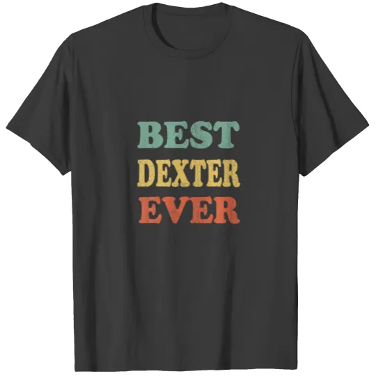 Best Dexter Ever Funny Personalized First Name Dex T-shirt
