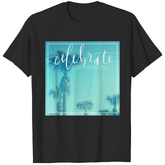 Discover Celebrate The Weekend T-shirt