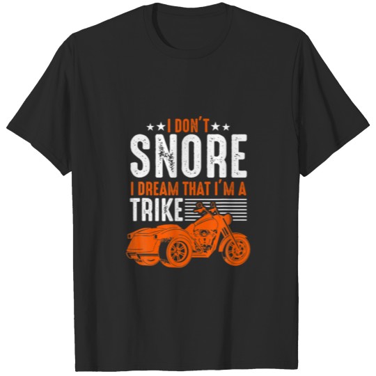 Discover I Don't Snore I Dream That I'm A Trike Snoring Bik T-shirt