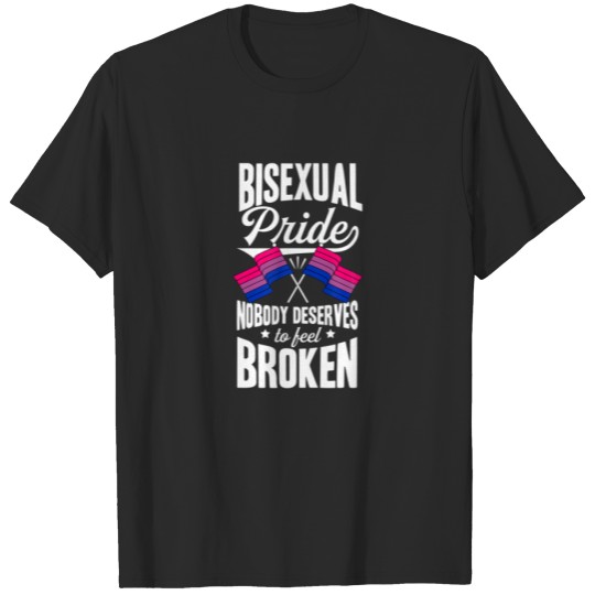 Discover Bisexual Pride Nobody Deserves To Feel Broken Bise T-shirt