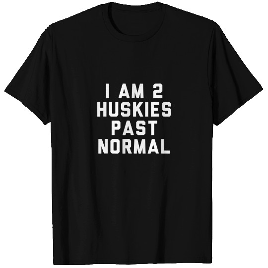 I Am 2 Huskies Past Normal Ferret T-shirt