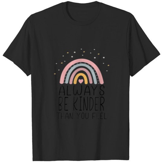 Always Be Kinder Than You Feel Rainbow Kindness T-shirt
