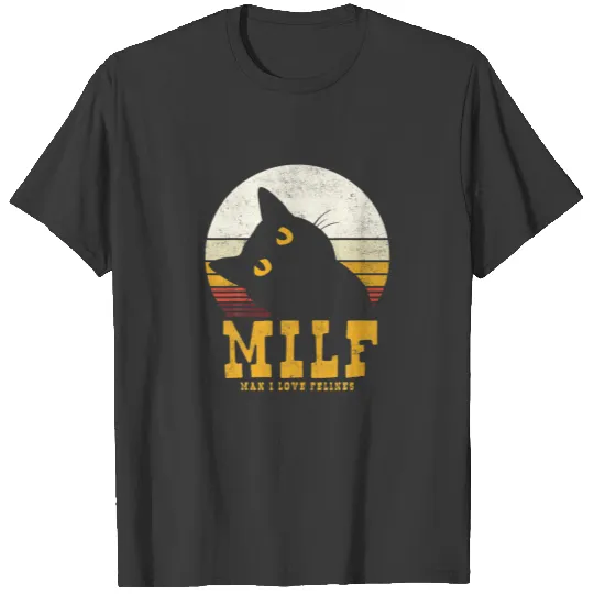 MILF Man I Love Felines Cat Pet T-shirt