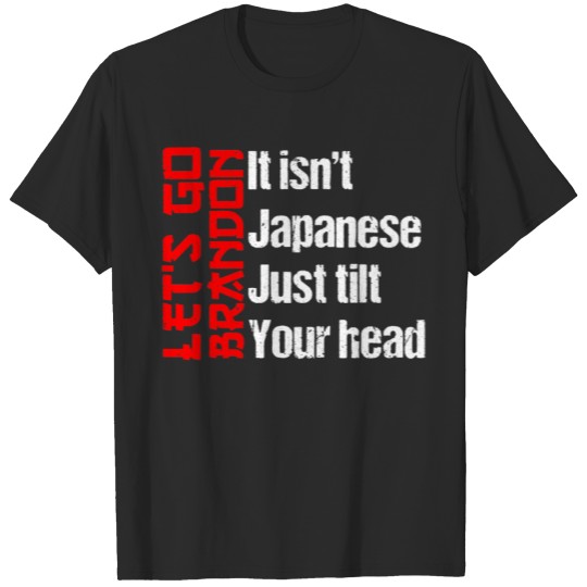 Discover Funny Sarcastic It Isn't Japanese Just Tilt Your H T-shirt