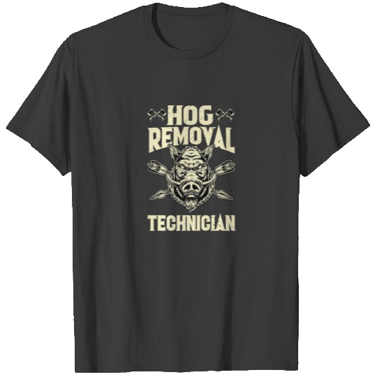 Hog Removal Technician Boar Hunting Hunter T-shirt