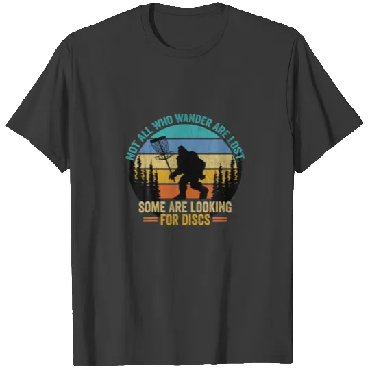 Not All Who Wander Are Lost Some Looking For Discs T-shirt