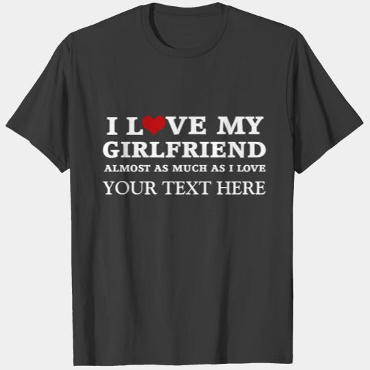 I Love My Girlfriend Almost As Much As I Love ... T-shirt