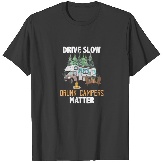 Drive Slow Drunk Campers Matter RV Camping Camper T-shirt