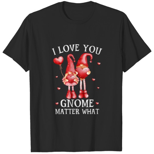 I Love You Gnome Matter What Valentines Day Heart T-shirt