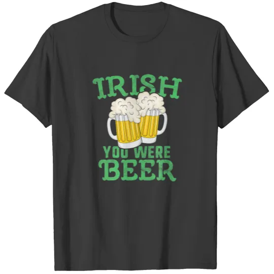 Irish You Were Beer St Patricks Day Men Ireland T-shirt