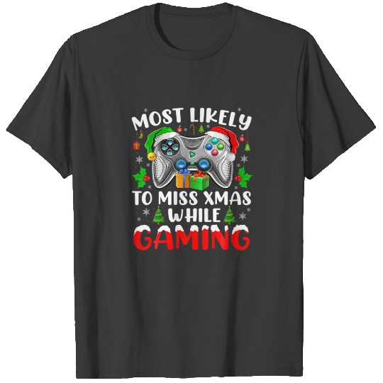 Most Likely To Miss Christmas While Gaming Xmas Fa T-shirt