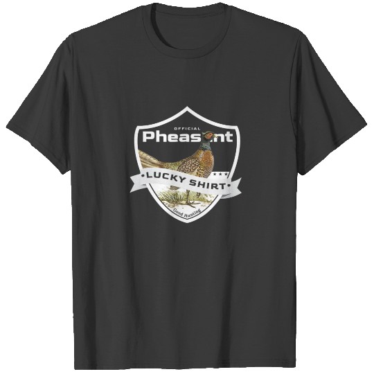Pheasant Hunter Lucky For Pheasant Hunting T-shirt
