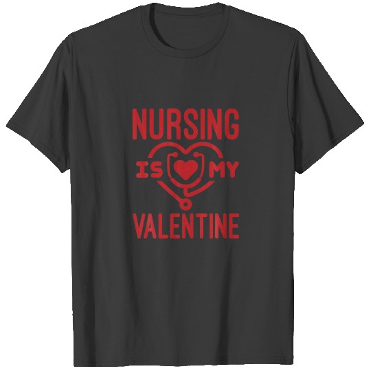 Nursing Is My Valentine Nurse Stethoscope Heart T-shirt