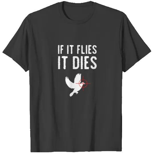 If It Flies It This Dove Hunting Bird T-shirt