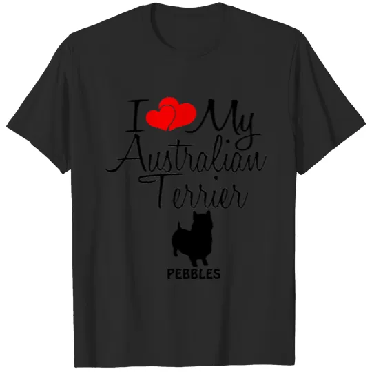 Custom I Love My Australian Terrier T-shirt