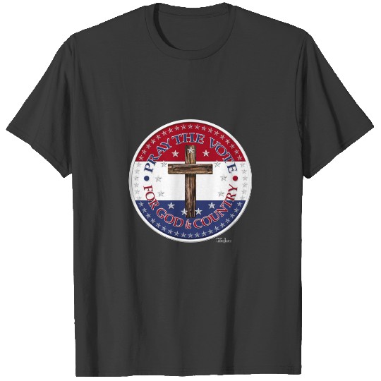 Pray The Vote For God & Country with rugged cross T-shirt