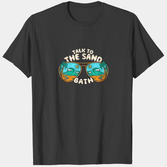 Talk To The Sand Bath Summer Maine Tropical Beach T-shirt