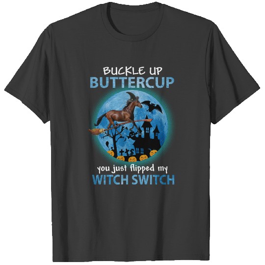 Horse Horses BUCKLE UP BUTTERCUP YOU JUST FLIPPED T-shirt