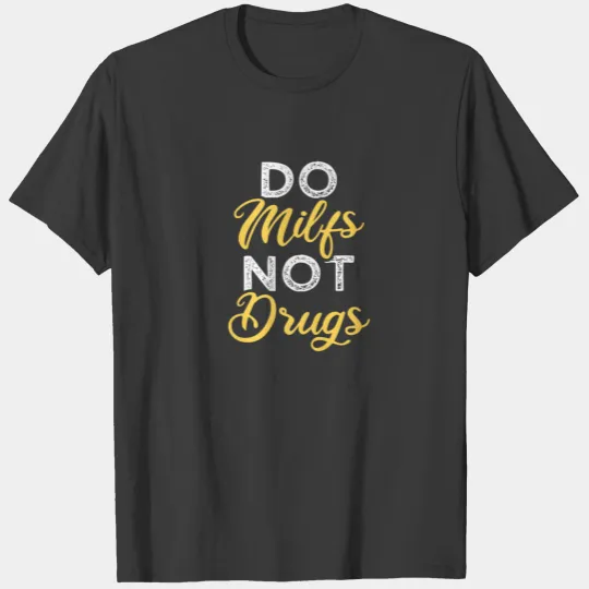 DO MILFS NOT DRUGS | Funny Mom Milf Quote | Mother T-shirt