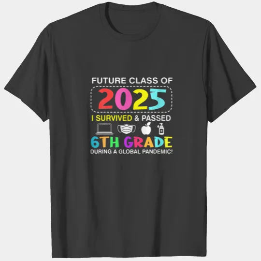 Future Class Of 2025 I Survived And Passed 6Th Gra T-shirt