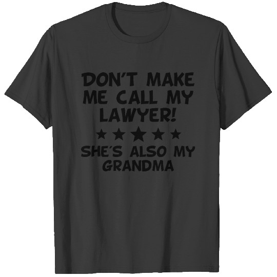 Don't Make Me Call My Lawyer Also My Grandma T-shirt