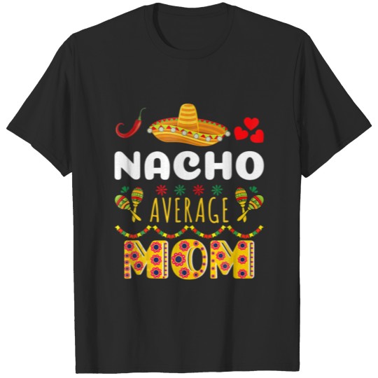 Nacho Average MOM Cinco De Mayo Mexican Fiesta T-shirt