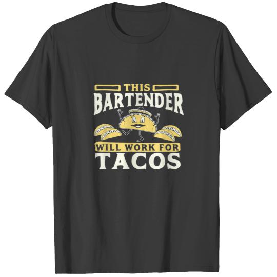 This Bartender Will Work For Tacos T-shirt