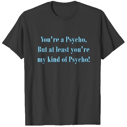 Funny My Kind of Psycho Dark Humor Word Art T-shirt