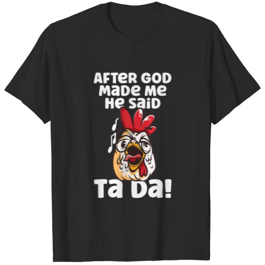 Discover After God Made Me He Said Ta Da Funny Chicken Roos T-shirt
