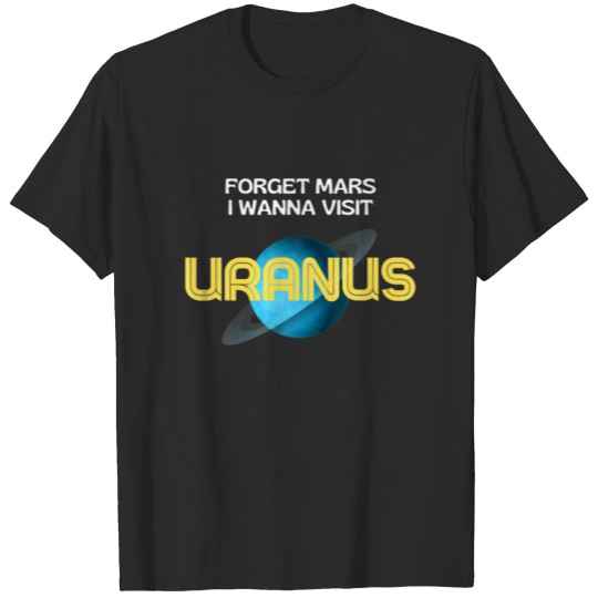 Mens Forget Mars, I Wanna Visit Uranus - Funny Pla T-shirt