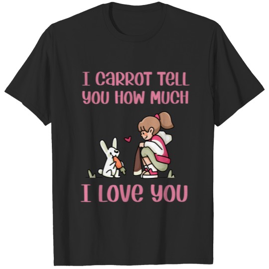I Carrot Tell You How Much I Love you funny T-shirt
