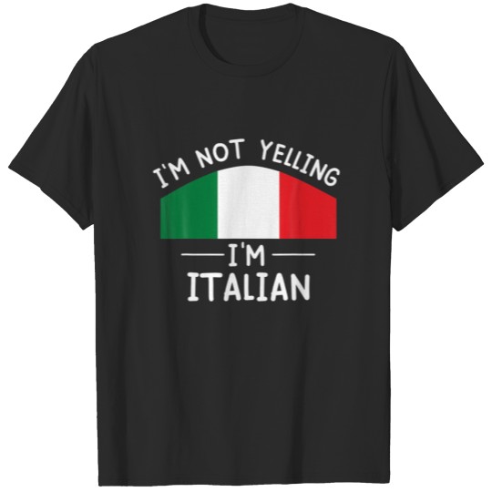 I'm Not Yelling I'm Italian Funny For Men Wo T-shirt