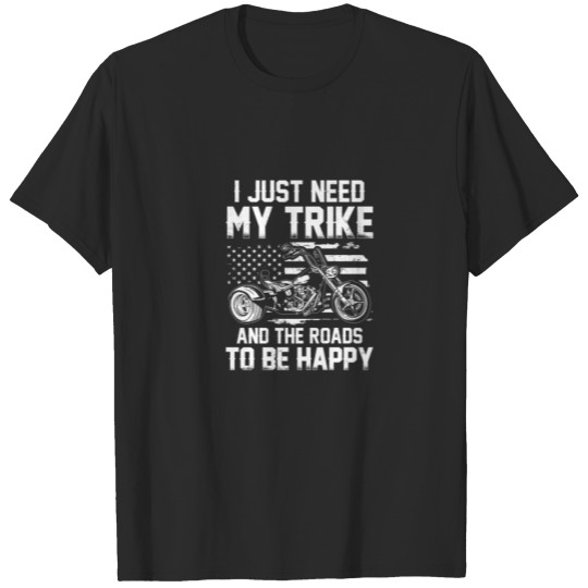 Discover I Just Need My Trike And The Roads - Trike Motorcy T-shirt