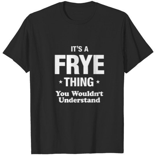 Discover Frye Thing Family Last Name Funny T-shirt