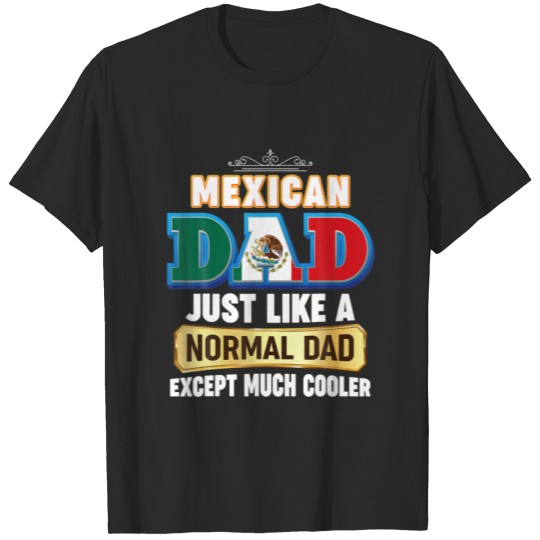 I'm A Mexican Dad Just Like Normal Except Much Coo T-shirt