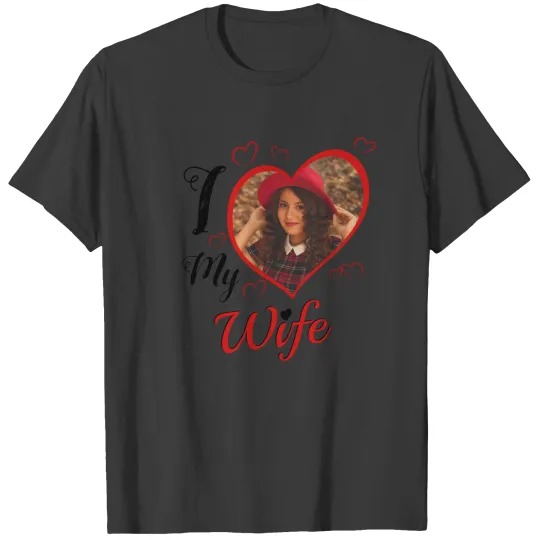 I Love My Wife Custom Typography Heart Photo T-shirt