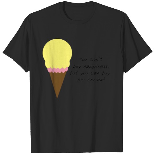Can't Buy Happiness Ice Cream Funny T-shirt